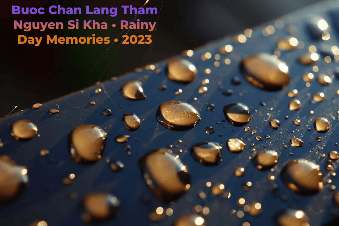 Buoc Chan Lang Tham Nguyen Si Kha • Rainy Day Memories • 2023